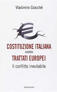 Consigli (o sconsigli) per gli acquisti: Costituzione italiana contro Trattati europei, di Vladimiro Giacchè