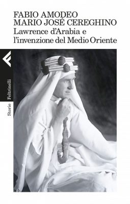 Consigli (o sconsigli) per gli acquisti: Lawrence d’Arabia e l’invenzione del Medio Oriente