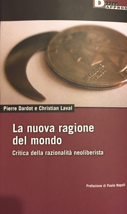 Consigli (o sconsigli) per gli acquisti: La nuova ragione del mondo, di Pierre Dardot e Christian Laval