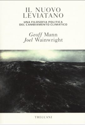 Consigli (o sconsigli) per gli acquisti: Il nuovo Leviatano, di Geoff Mann e Joel Wainwright, Treccani 2018