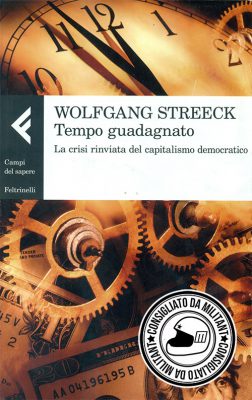 Consigli (o sconsigli) per gli acquisti: Tempo guadagnato, di Wolfgang Streeck