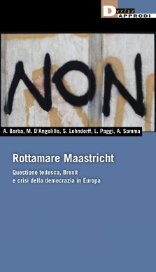 Consigli (o sconsigli) per gli acquisti: Rottamare Maastricht, di A. Barba, M. D’Angelillo, S. Lehndorff, L. Paggi, A. Somma
